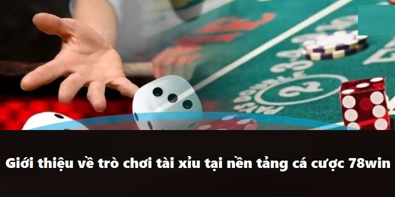 Mẹo Chơi Tài Xỉu 78WIN - Chơi Là Thắng Với Tips Cực Hay 4 Giới thiệu về trò chơi tài xỉu tại nền tảng cá cược 78win
