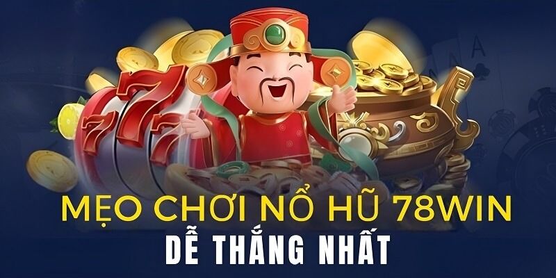 Mẹo Chơi Nổ Hũ 78WIN - Tăng Xác Suất Nổ Jackpot Lên Đến 85% 4 Những thông tin sơ lược về nổ hũ 78win