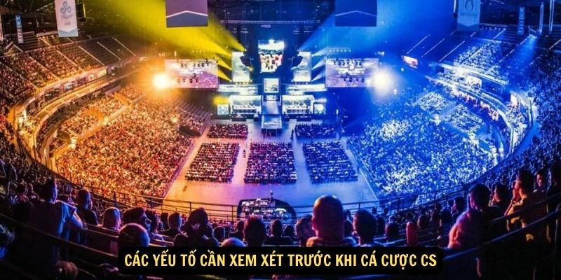 Cá Cược CS: Go Và TOP Những Điều Cần Biết Khi Chơi 6 Các yếu tố cần xem xét trước khi cá cược CS
