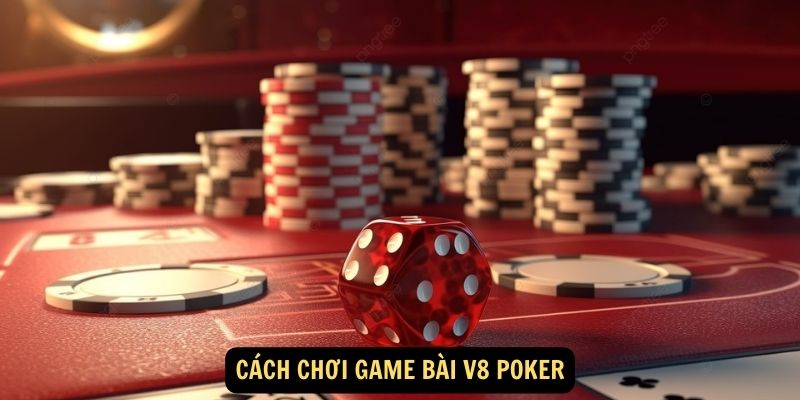 Game Bài V8 Poker – Sân Chơi Đổi Thưởng Siêu Hack Não 4 Cách chơi game bài V8 Poker