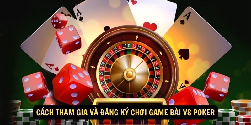 Game Bài V8 Poker – Sân Chơi Đổi Thưởng Siêu Hack Não 6 Cách tham gia và đăng ký chơi game bài V8 Poker