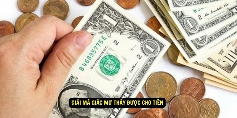 Mơ Thấy Được Cho Tiền Có Nghĩ Gì? 78WIN Giải Mã Giấc Mơ 5 Giải mã giấc mơ thấy được cho tiền
