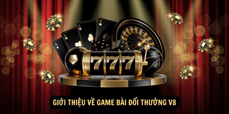Game Bài Đổi Thưởng V8 - Sân Chơi Đấu Trí Uy Tín Nhất 2025 4 Giới thiệu về game bài đổi thưởng V8