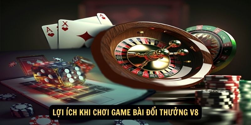 Game Bài Đổi Thưởng V8 - Sân Chơi Đấu Trí Uy Tín Nhất 2025 6 Lợi ích khi chơi game bài đổi thưởng V8