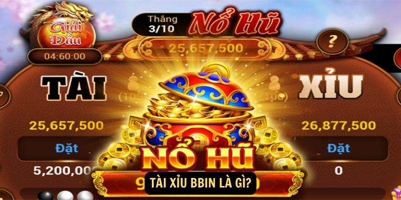Tài Xỉu Bbin - Game Casino Đình Đám, Thưởng Hấp Dẫn 4 Tài xỉu Bbin là gì?