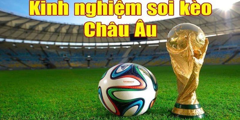 Giải Mã Kèo Châu Âu - Cách Bắt Kèo Chuẩn 100% Cho Tân Thủ 6 Chơi cực nhanh thắng cực đã với 78win