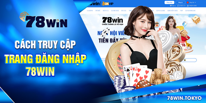Hướng Dẫn Cách Đăng Nhập 78WIN Đầy Đủ Và Chi Tiết Nhất 5 Cách truy cập trang đăng nhập 78win
