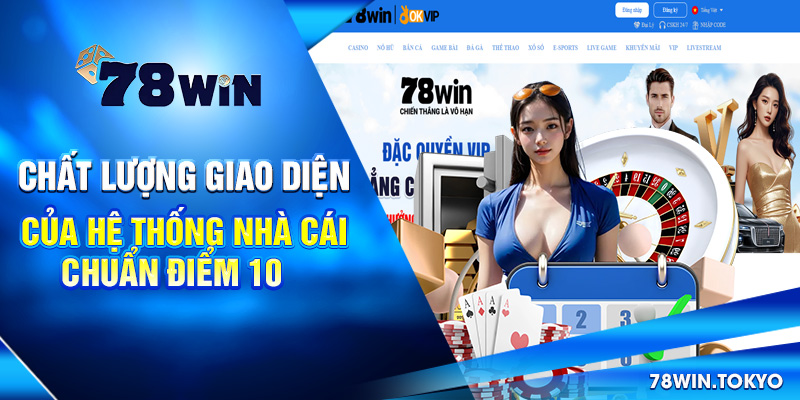78WIN 🎖️ Trang Chủ 78WIN.COM Chính Thức +78K Uy Tín 2025 2 Chất lượng giao diện của hệ thống nhà cái 78WIN chuẩn điểm 10