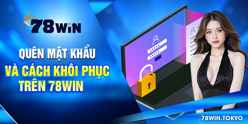 Hướng Dẫn Cách Đăng Nhập 78WIN Đầy Đủ Và Chi Tiết Nhất 6 Quên mật khẩu và cách khôi phục trên 78win