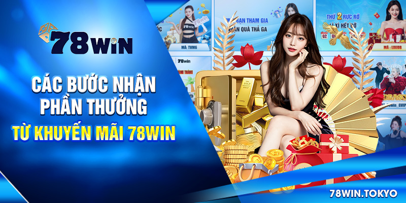 Tổng Hợp Khuyến Mãi 78WIN - Ưu Đãi Độc Quyền Từ Thương Hiệu 7 Các bước nhận phần thưởng từ khuyến mãi 78win