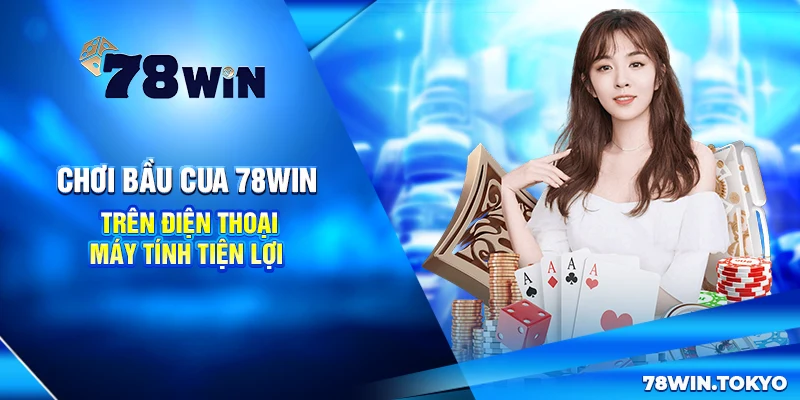 Hướng Dẫn Chơi Bầu Cua Trực Tuyến Đơn Giản Cùng 78WIN 8 Chơi Bầu Cua 78win Trên Điện Thoại, Máy Tính Tiện Lợi