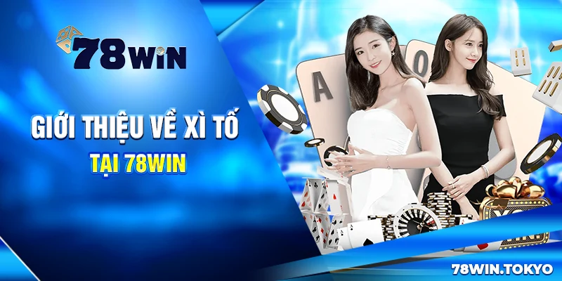 Bí Kíp Chơi Xì Tố Thắng Đậm Tại 78WIN - Xứng Danh Thần Bài 5 Giới Thiệu Về Xì Tố Tại 78Win