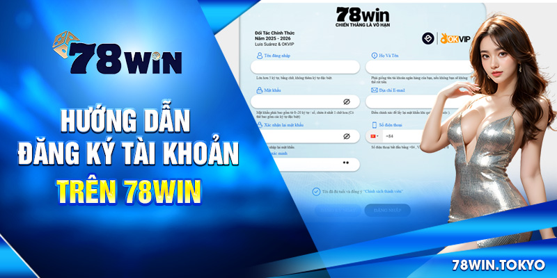 Hướng Dẫn Đăng Ký 78WIN Chi Tiết Nhất Mới Nhất 2025 5 Hướng Dẫn Đăng ký tài khoản trên 78win