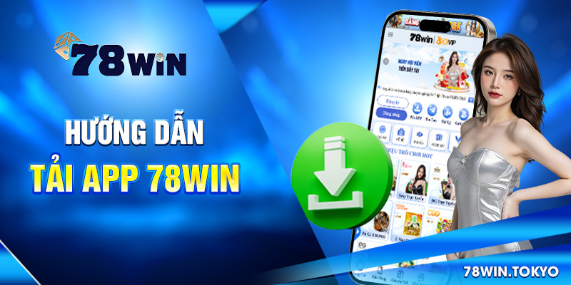 Hướng Dẫn Tải App 78WIN Nhanh Gọn Trên Mọi Thiết Bị 4 Hướng dẫn tải app 78win