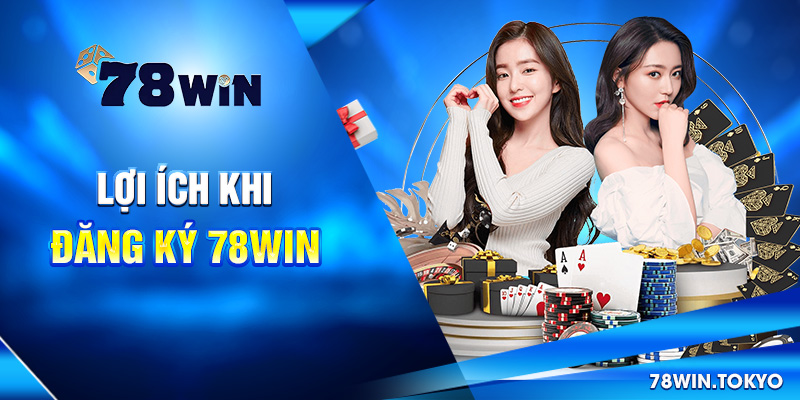Hướng Dẫn Đăng Ký 78WIN Chi Tiết Nhất Mới Nhất 2025 6 Lợi ích khi đăng ký 78win