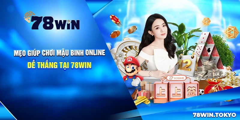 Chơi Mậu Binh 78WIN - Hướng Dẫn Từ A Đến Z Cho Tân Thủ 7 Mẹo giúp chơi Mậu Binh online dễ thắng tại 78win