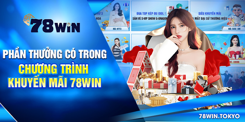 Tổng Hợp Khuyến Mãi 78WIN - Ưu Đãi Độc Quyền Từ Thương Hiệu 6 Phần thưởng có trong chương trình khuyến mãi 78win