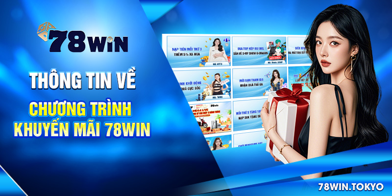 Tổng Hợp Khuyến Mãi 78WIN - Ưu Đãi Độc Quyền Từ Thương Hiệu 5 Thông tin về chương trình khuyến mãi 78win