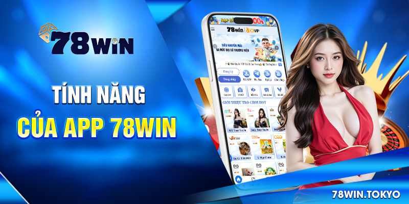 Hướng Dẫn Tải App 78WIN Nhanh Gọn Trên Mọi Thiết Bị 5 Tính năng của app 78win