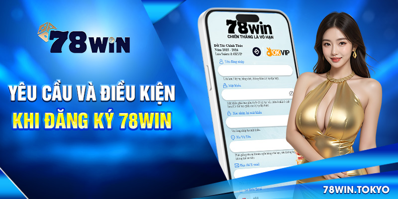 Hướng Dẫn Đăng Ký 78WIN Chi Tiết Nhất Mới Nhất 2025 7 Yêu cầu và điều kiện khi đăng ký 78win