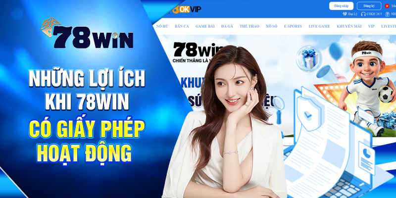 Giấy Phép Hoạt Động 78WIN Chứng Minh Uy Tín Và Hợp Pháp 4 Những lợi ích khi 78win có giấy phép hoạt động