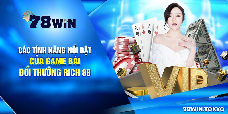 Game Bài Đổi Thưởng Rich 88 - Đổi Thưởng Nhanh Chóng 4 Các tính năng nổi bật của game bài đổi thưởng Rich 88