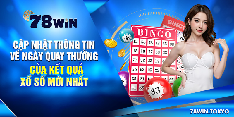 Cập Nhật Kết Quả Xổ Số Mới Nhất - XS 3 Miền, Điện Toán 8 Cập nhật thông tin về Ngày quay thưởng của Kết quả xổ số mới nhất