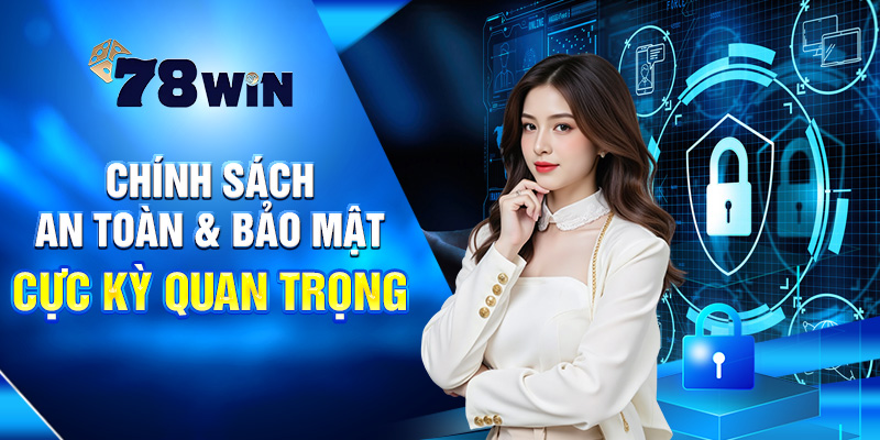 Nắm Rõ Điều Khoản Và Điều Kiện Tại 78WIN Trước Khi Cược 4 Chính sách An toàn & Bảo mật cực kỳ quan trọng