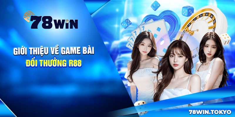 Game Bài Đổi Thưởng R88 - Thiên Đường Giải Trí Số 01 Châu Á 5 Giới thiệu về game bài đổi thưởng R88