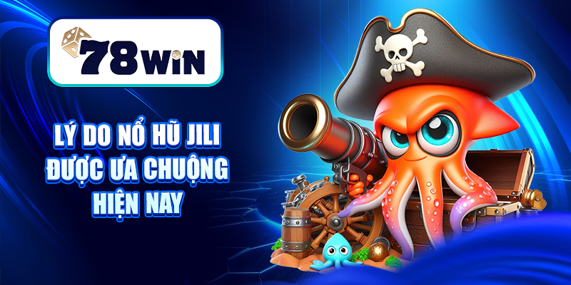 Cách Chơi Nổ Hũ Jili - Phát Tài Trong Từng Vòng Quay 5 Lý do Nổ hũ Jili được ưa chuộng hiện nay