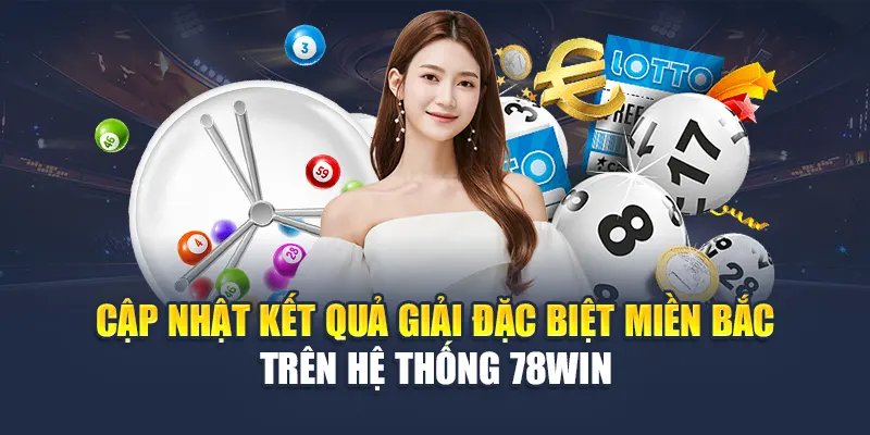 Soi Cầu Giải Đặc Biệt Miền Bắc Cực Chuẩn Tại Nhà Cái 78WIN 4 Cập nhật kết quả giải đặc biệt miền Bắc trên hệ thống 78WIN