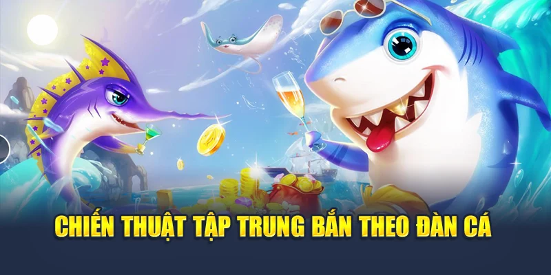 Vua Bắn Cá Tại 78WIN – Chiến Đấu Cùng Đại Dương Đầy Sắc Màu 6 Chiến thuật tập trung bắn theo đàn cá