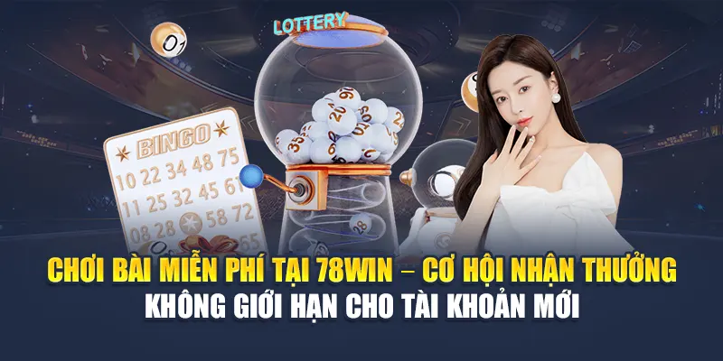 Chơi Bài Miễn Phí Trên 78WIN Không Cần Nạp Vẫn Có Thưởng 5 Chơi bài miễn phí tại 78WIN – Cơ hội nhận thưởng không giới hạn cho tài khoản mới