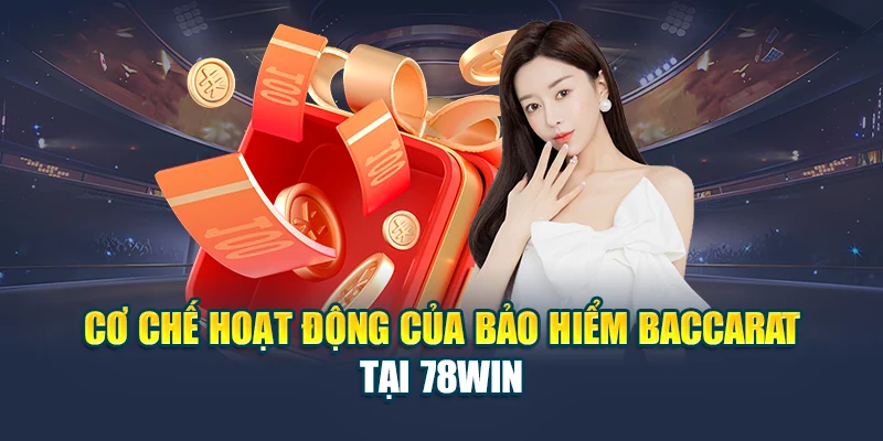 Nhận Quà Từ Khuyến Mãi Bảo Hiểm Baccarat Tại Nhà Cái 78WIN 5 Cơ chế hoạt động của bảo hiểm baccarat tại 78WIN