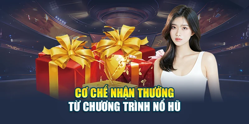 Cơ Hội Săn Khuyến Mãi Nổ Hũ Nhận Quà Khủng Tại 78WIN 4 Cơ chế nhận thưởng từ chương trình nổ hũ
