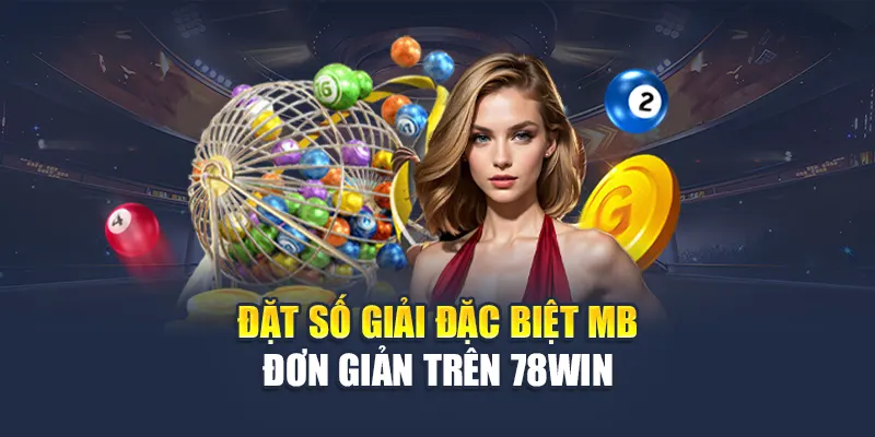 Soi Cầu Giải Đặc Biệt Miền Bắc Cực Chuẩn Tại Nhà Cái 78WIN 6 Đặt số giải đặc biệt MB đơn giản trên 78WIN