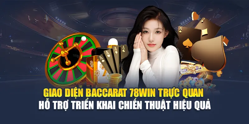 Cược Baccarat 78WIN Với Những Chiến Thuật Hay Nhất 4 Giao diện Baccarat 78WIN trực quan – hỗ trợ triển khai chiến thuật hiệu quả