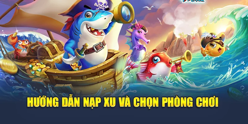 Bắn Cá 5 Sao Chinh Phục Đại Dương Và Mang Tiền Về Ví 5 Hướng dẫn nạp xu và chọn phòng chơi bắn cá 5 sao