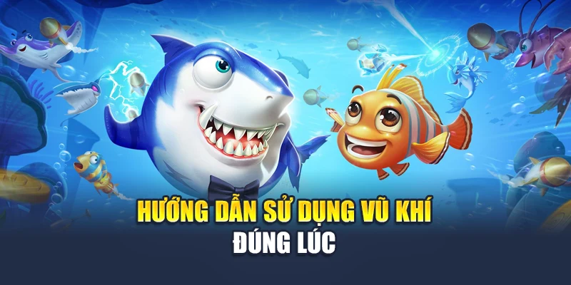 Bắn Cá Xèng Tại 78WIN – Săn Xu Dễ Dàng, Chơi Cực Mê 5 Hướng dẫn sử dụng vũ khí đúng lúc