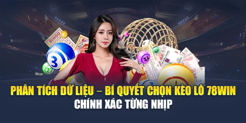 Kèo Lô 78WIN Dựa Trên Dữ Liệu Thống Kê Và Tỷ Lệ Trả Thưởng 5 Phân tích dữ liệu – Bí quyết chọn kèo lô 78WIN chính xác từng nhịp