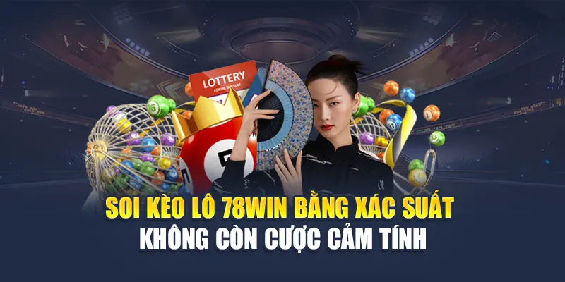 Kèo Lô 78WIN Dựa Trên Dữ Liệu Thống Kê Và Tỷ Lệ Trả Thưởng 6 Soi kèo lô 78WIN bằng xác suất – Không còn cược cảm tính