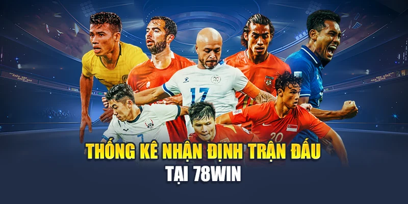 Nhận Định Bóng Đá Chuẩn Xác Cùng Hệ Thống Dự Đoán Tại 78WIN 4 Thống kê nhận định trận đấu tại 78WIN