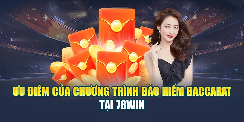 Nhận Quà Từ Khuyến Mãi Bảo Hiểm Baccarat Tại Nhà Cái 78WIN 4 Ưu điểm của chương trình bảo hiểm baccarat tại 78WIN