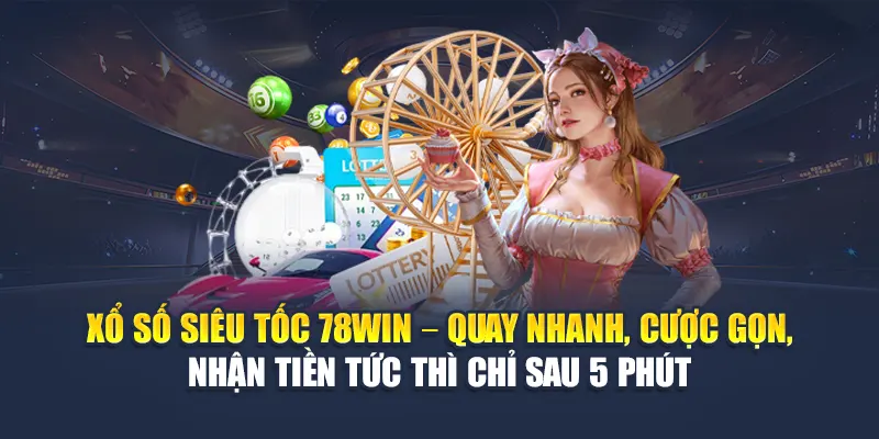 Xổ Số Siêu Tốc 78WIN Quay Mỗi 5 Phút, Thắng Nhanh Gọn 4 Xổ số siêu tốc 78WIN – Quay nhanh, cược gọn, nhận tiền tức thì chỉ sau 5 phút